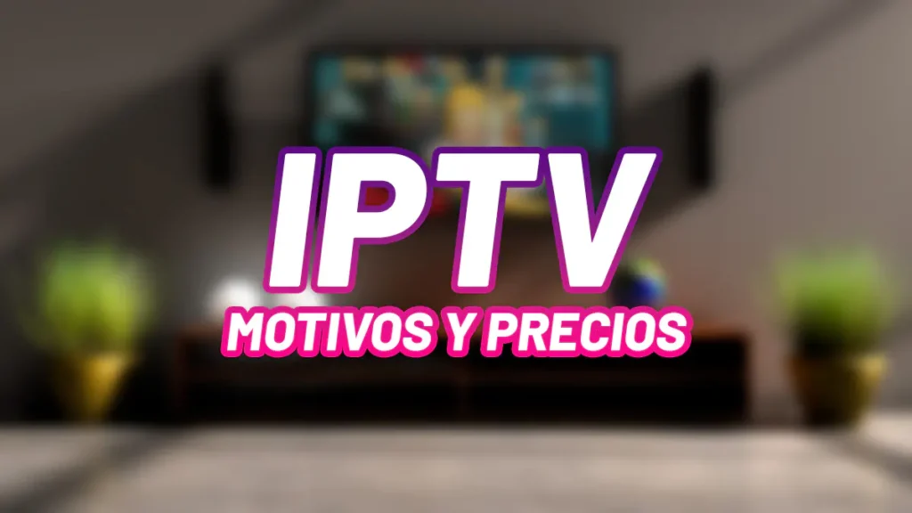 IPTV baratos para películas, series y deportes sin límites