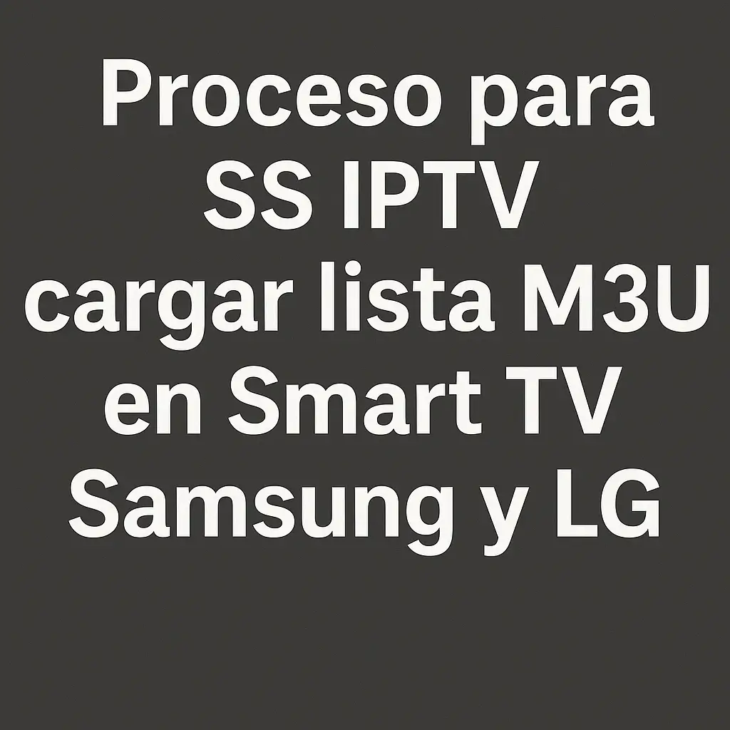 SS IPTV cargar lista M3U paso a paso sin complicaciones