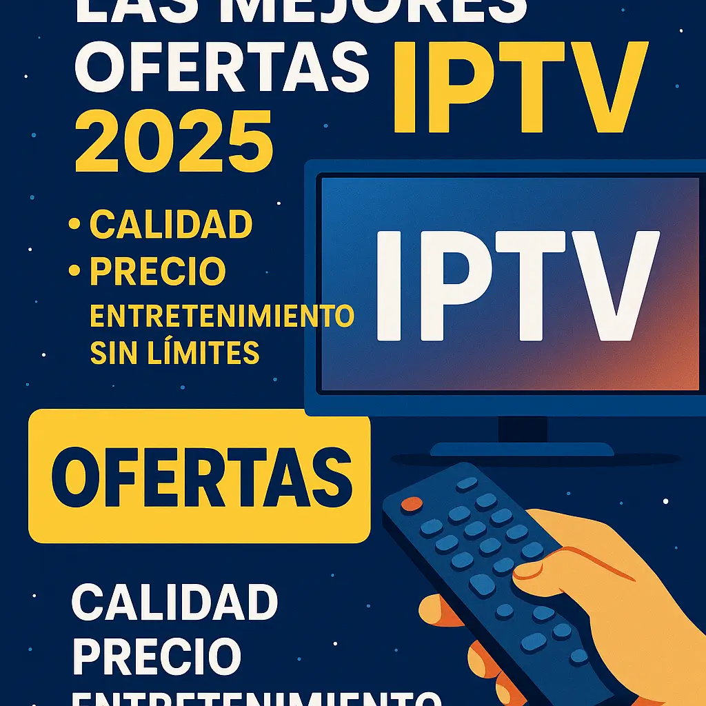 Descubre las mejores ofertas IPTV 2025: calidad, precio y entretenimiento sin límites
