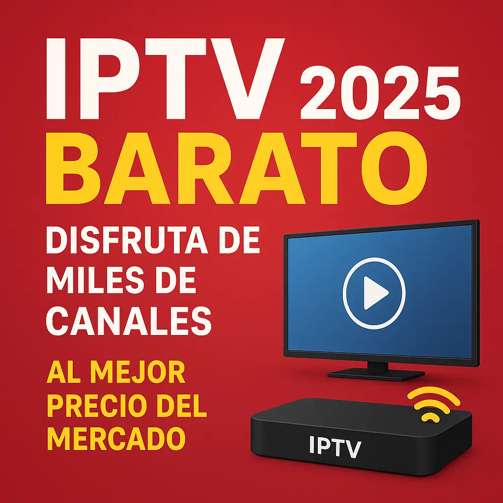 IPTV barato 2025 disfruta de miles de canales al mejor precio del mercado