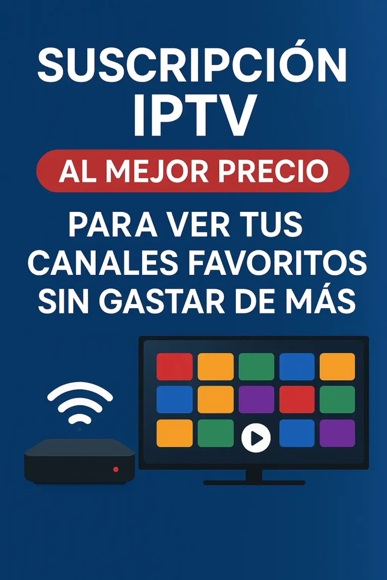 Suscripción IPTV al mejor precio para ver tus canales favoritos sin gastar de más